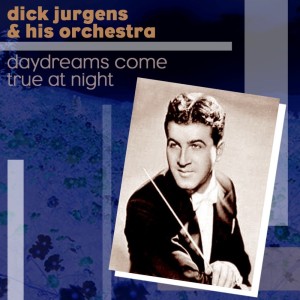 Album Daydreams Come True At Night from Dick Jurgens