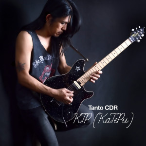 Dengarkan lagu KTP (KeTePu) nyanyian Tanto CDR dengan lirik