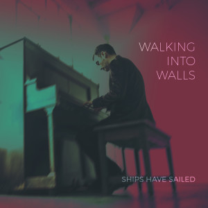 Ships Have Sailed的專輯Walking Into Walls