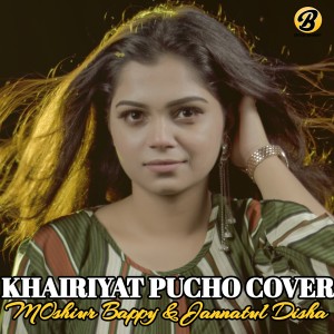 Listen to Khairiyat Pucho (Cover Version) song with lyrics from Jannatul Disha