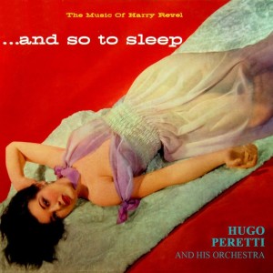 อัลบัม And So To Sleep ศิลปิน Hugo Peretti & His Orchestra