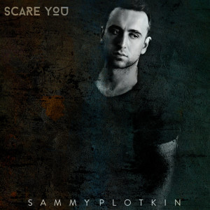 Dengarkan lagu Scare You nyanyian Sammy Plotkin dengan lirik