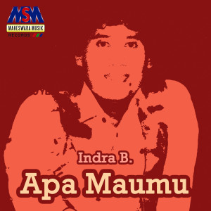 收听Indra B的Apa Maumu歌词歌曲