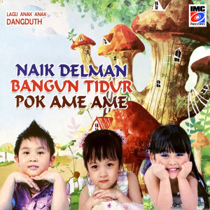 อัลบัม Naik Delman - Bangun Tidur - Pok Ame Ame (Lagu Anak-Anak Dangdut Vol. 1) ศิลปิน IMC KIDS