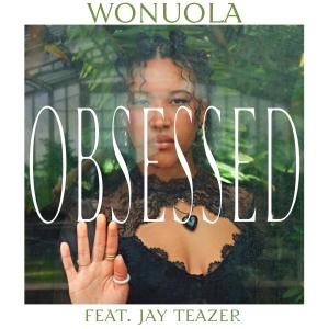 收聽Wonuola的Obsessed (feat. Jay Teazer)歌詞歌曲