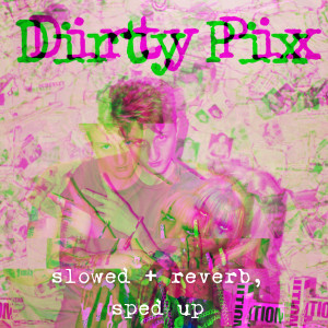 อัลบัม Dirty Pixx (slowed + reverb, sped-up) (Explicit) ศิลปิน Bali Baby