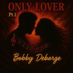 bobby debarge的專輯Only Lover, Pt. 1