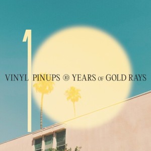 Album 10 Years of Gold Rays from Vinyl Pinups
