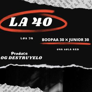 ดาวน์โหลดและฟังเพลง LA 40 (feat. BOOPAA30 & JUNIOR 30) พร้อมเนื้อเพลงจาก OGLAVERDADERANOTAPROD