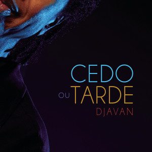 收聽Djavan的Cedo ou Tarde歌詞歌曲