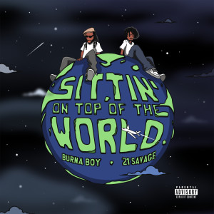 Burna Boy的專輯Sittin' On Top Of The World (feat. 21 Savage) (Explicit)