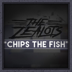 The Zealots的專輯Chips the Fish