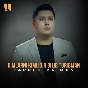 收聽Farrux Raimov的Kimlarni kimligin bilib turibman歌詞歌曲