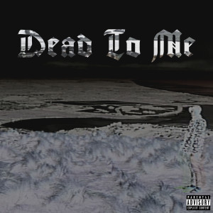 收听Terror Reid的Dead to Me (Explicit)歌词歌曲