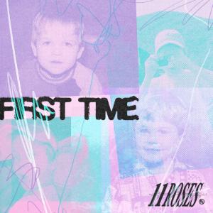 11 Roses的专辑First Time (Explicit)