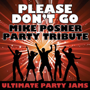 ดาวน์โหลดและฟังเพลง Please Don't Go (Mike Posner Party Tribute) พร้อมเนื้อเพลงจาก Ultimate Party Jams