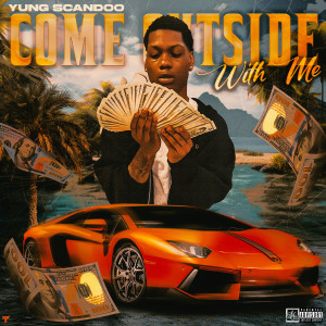 Listen to Come Outside Wit Me (Explicit) song with lyrics from Yung Scandoo