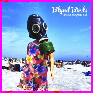 Blynd Birds的專輯Watch Me Pass Out