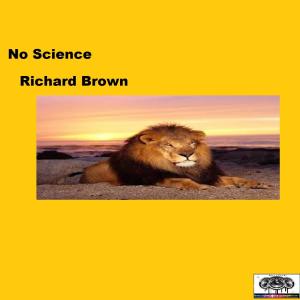 收听Richard Brown的No Science (Science)歌词歌曲