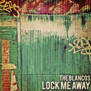 The Blancos的专辑Lock Me Away