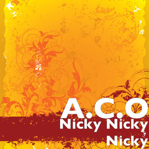 Dengarkan Nicky Nicky Nicky lagu dari A.C.O dengan lirik
