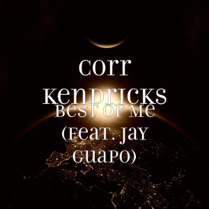 Listen to Best of Me (feat. Jay Guapo) (Explicit) song with lyrics from Corr Kendricks