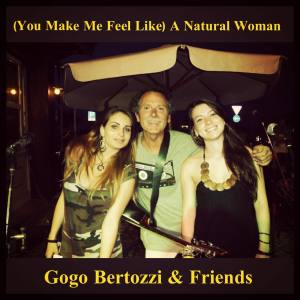 Listen to (You Make Me Feel Like) A Natural Woman song with lyrics from Gogo Bertozzi & Friends