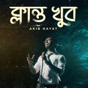 Listen to Klanto Khub song with lyrics from Akib Hayat