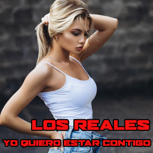 收聽Los Reales的Yo Quiero Estar Contigo歌詞歌曲
