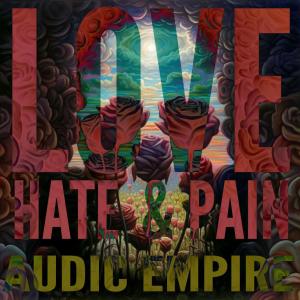 Audic Empire的專輯Love, Hate & Pain (Explicit)