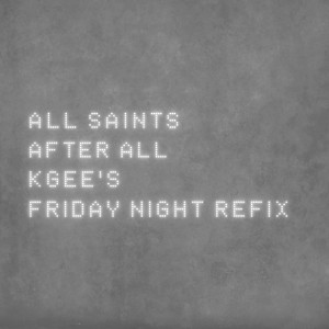 All Saints的專輯After All (K-Gee's Friday Night Refix)