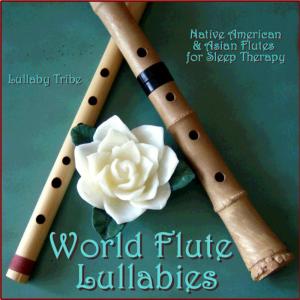 อัลบัม World Flute Lullabies - Native American & Asian Flutes for Sleep Therapy ศิลปิน Lullaby Tribe
