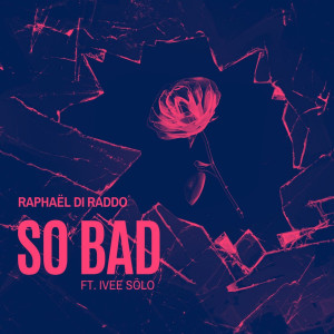 ดาวน์โหลดและฟังเพลง So Bad พร้อมเนื้อเพลงจาก Raphaël Di Raddo
