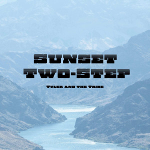 Dengarkan lagu Sunset Two-Step nyanyian Tyler and the Tribe dengan lirik