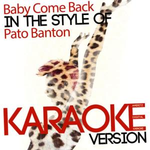 收聽Ameritz Digital Karaoke的Baby Come Back (In the Style of Pato Banton) (Karaoke Version)歌詞歌曲