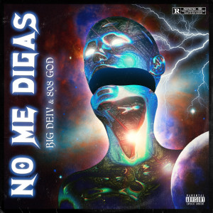 Listen to No Me Digas (Explicit) song with lyrics from Big Deiv
