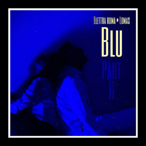 收听Elettra Roma的Blu, pt. 2歌词歌曲