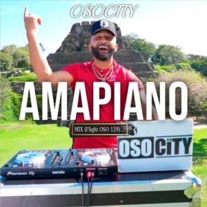 ดาวน์โหลดและฟังเพลง Amapiano Mix (Flight OSO 129) พร้อมเนื้อเพลงจาก Osocity