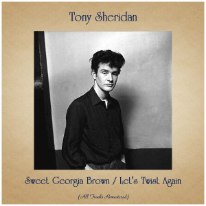 Tony Sheridan的專輯Sweet Georgia Brown / Let's Twist Again (All Tracks Remastered)