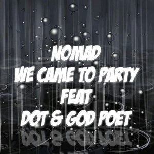 Album We Came to Party (feat. Dot & God Poet) from N.O.M.A.D.
