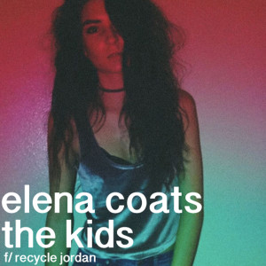 收听Elena Coats的The Kids (feat. Recycle Jordan)歌词歌曲