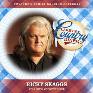 Ricky Skaggs的專輯Ricky Skaggs at Larry's Country Diner (Live / Vol. 1)