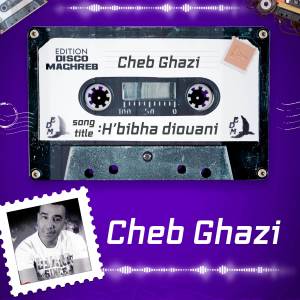 Listen to H'bibha Diouani song with lyrics from Cheb Ghazi