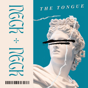 收听The Tongue的Neck + Neck (Explicit)歌词歌曲