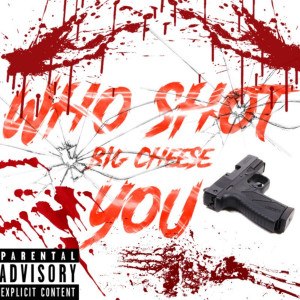 Album Who Shot You (Explicit) from Big Cheese