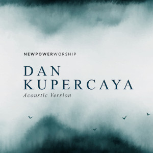 Album Dan Kupercaya (Acoustic Version) oleh New Power Worship