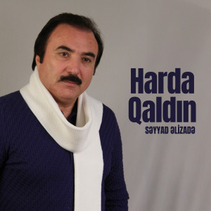 Listen to Harda Qaldın song with lyrics from Səyyad Əlizadə