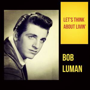 Bob Luman的專輯Let's Think About Livin'