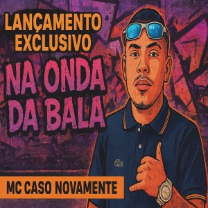 Mc Caso Novamente的專輯Na Onda da Bala (Explicit)
