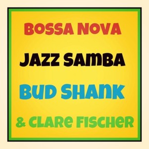 อัลบัม Bossa Nova Jazz Samba ศิลปิน Bud Shank & Clare Fischer